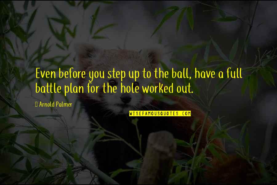 Before The Battle Quotes By Arnold Palmer: Even before you step up to the ball,