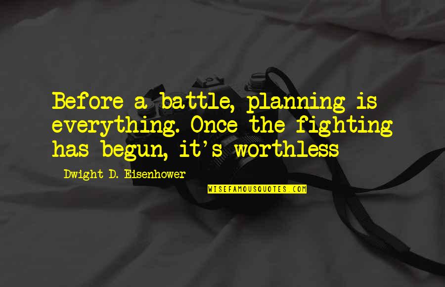 Before The Battle Quotes By Dwight D. Eisenhower: Before a battle, planning is everything. Once the