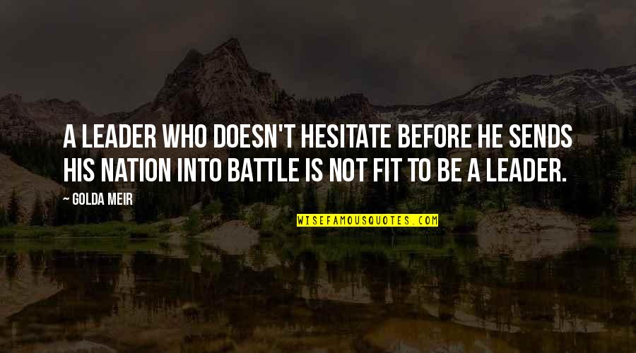 Before The Battle Quotes By Golda Meir: A leader who doesn't hesitate before he sends