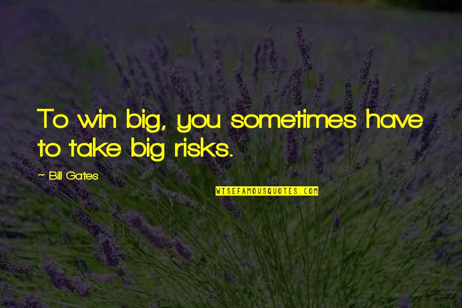 Before The Exam Quotes By Bill Gates: To win big, you sometimes have to take