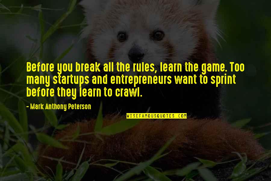 Before The Game Quotes By Mark Anthony Peterson: Before you break all the rules, learn the