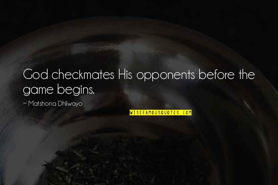 Before The Game Quotes By Matshona Dhliwayo: God checkmates His opponents before the game begins.