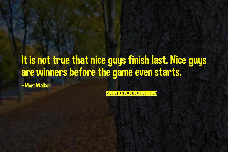 Before The Game Quotes By Mort Walker: It is not true that nice guys finish