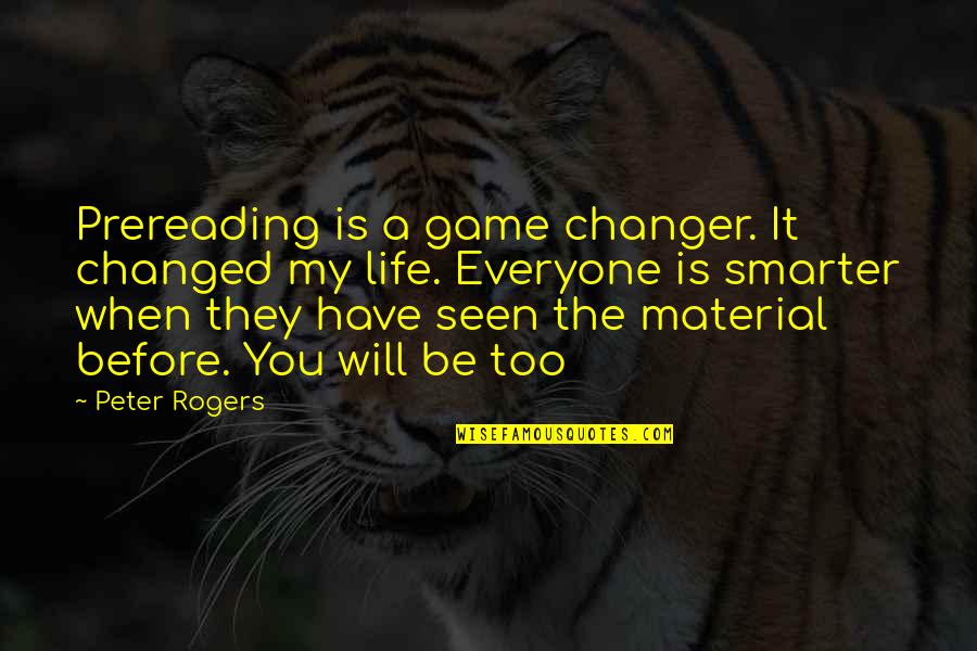 Before The Game Quotes By Peter Rogers: Prereading is a game changer. It changed my