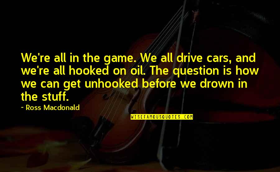 Before The Game Quotes By Ross Macdonald: We're all in the game. We all drive