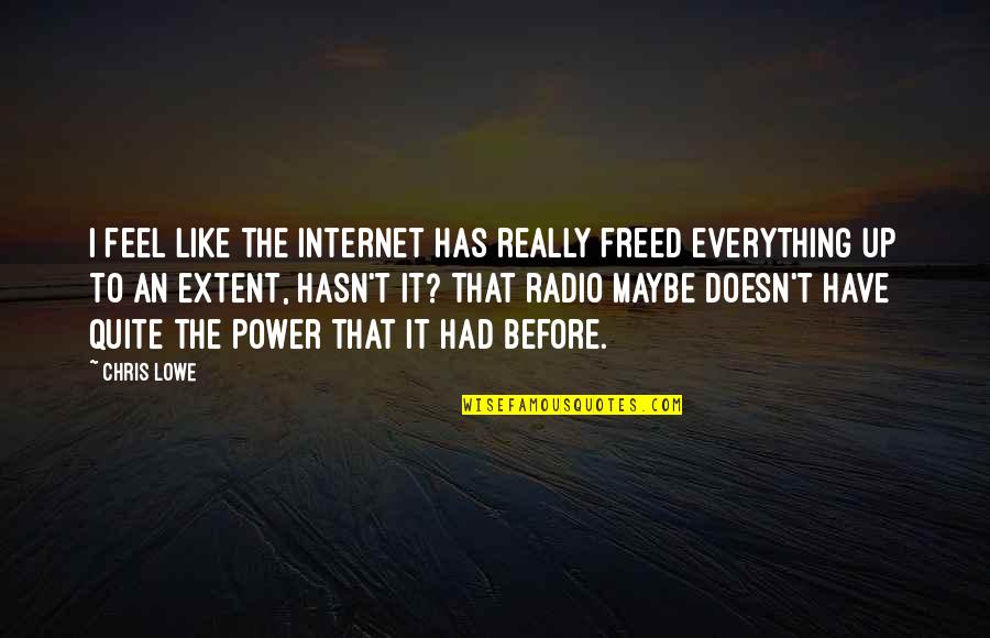 Before The Internet Quotes By Chris Lowe: I feel like the Internet has really freed