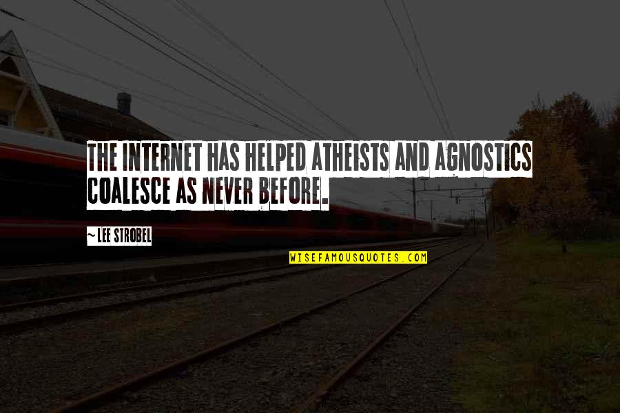 Before The Internet Quotes By Lee Strobel: The Internet has helped atheists and agnostics coalesce