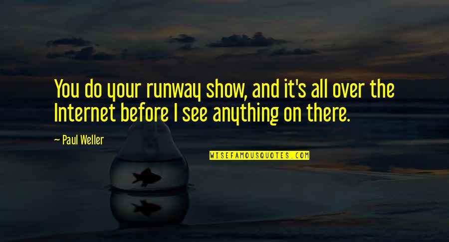 Before The Internet Quotes By Paul Weller: You do your runway show, and it's all