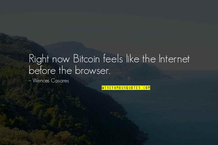 Before The Internet Quotes By Wences Casares: Right now Bitcoin feels like the Internet before