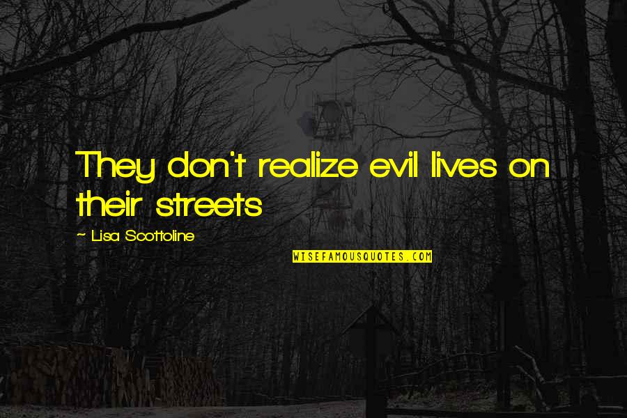 Before The Mayflower Quotes By Lisa Scottoline: They don't realize evil lives on their streets