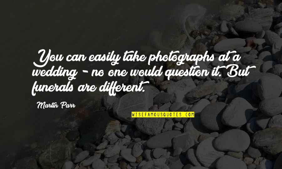 Before The Mayflower Quotes By Martin Parr: You can easily take photographs at a wedding Before The Mayflower Quotes By Martin Parr: You can easily take photographs at a wedding