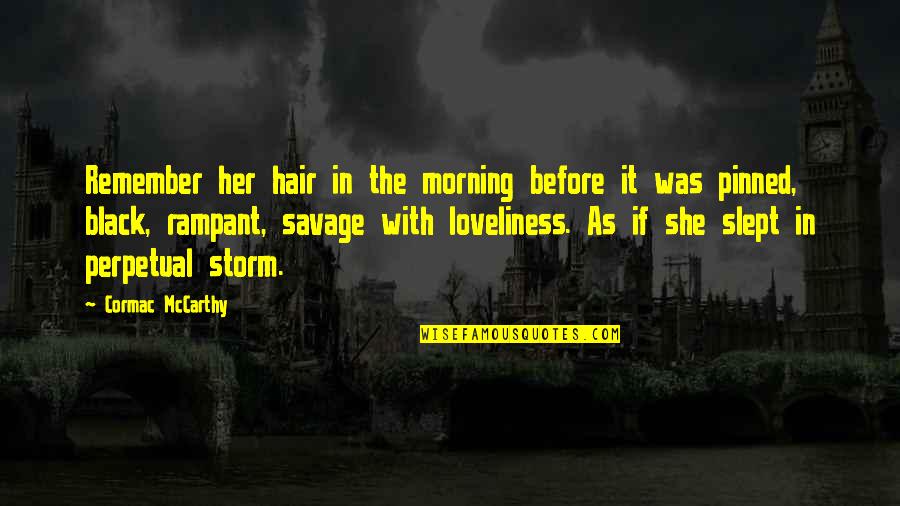 Before The Storm Quotes By Cormac McCarthy: Remember her hair in the morning before it