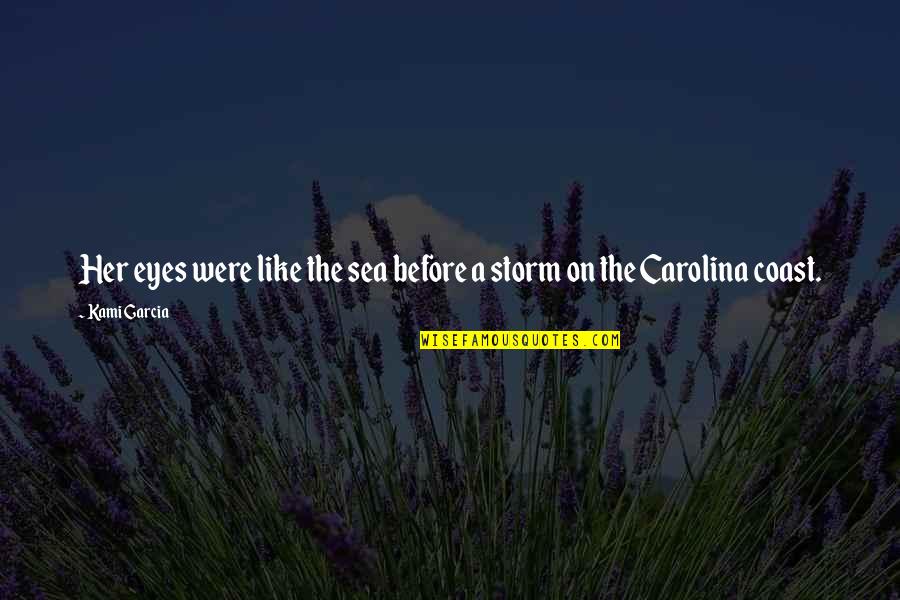 Before The Storm Quotes By Kami Garcia: Her eyes were like the sea before a