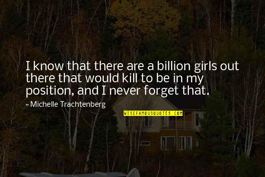 Before The Winter Chill Quotes By Michelle Trachtenberg: I know that there are a billion girls