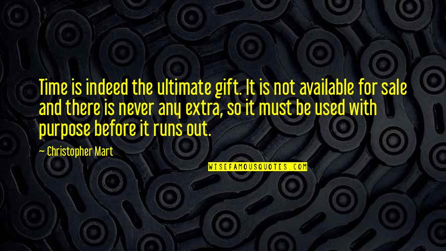 Before Time Runs Out Quotes By Christopher Mart: Time is indeed the ultimate gift. It is