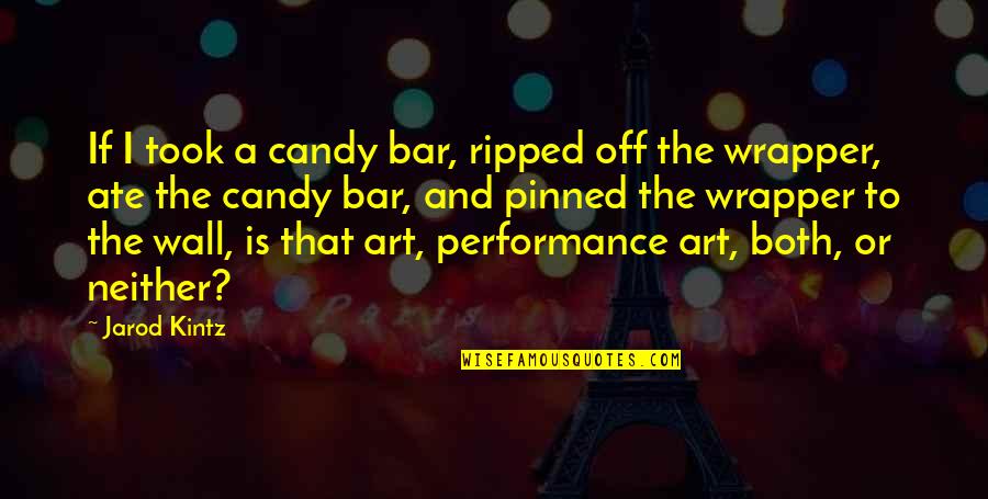 Before Time Runs Out Quotes By Jarod Kintz: If I took a candy bar, ripped off