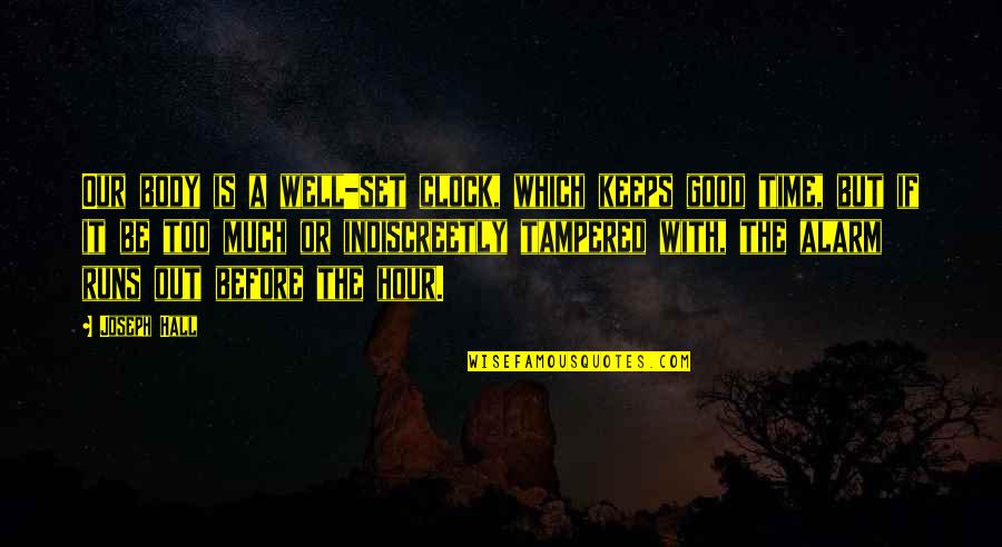 Before Time Runs Out Quotes By Joseph Hall: Our body is a well-set clock, which keeps