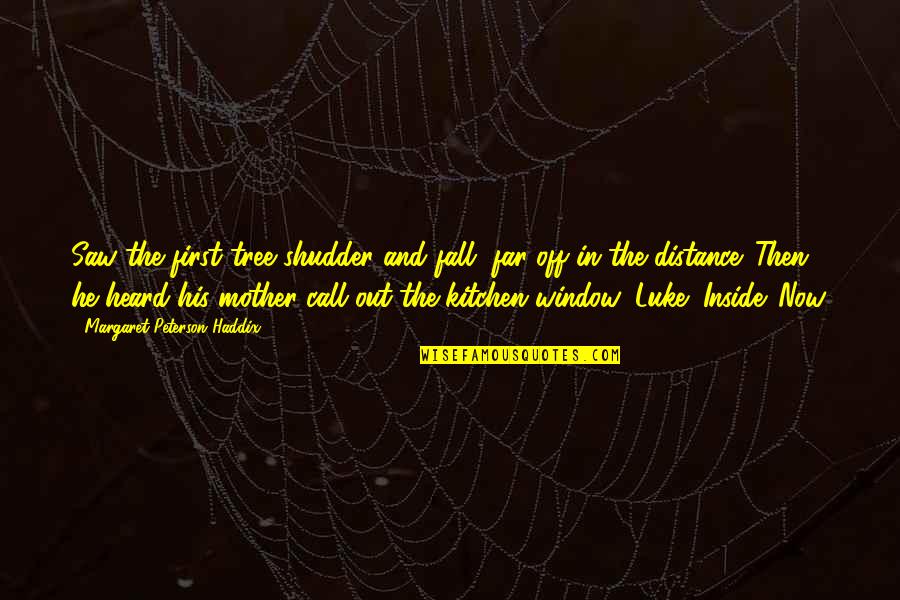 Before Turning You Should Quotes By Margaret Peterson Haddix: Saw the first tree shudder and fall, far