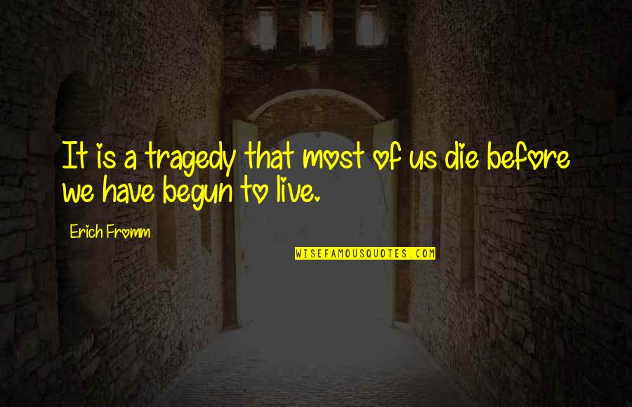 Before We Die Quotes By Erich Fromm: It is a tragedy that most of us