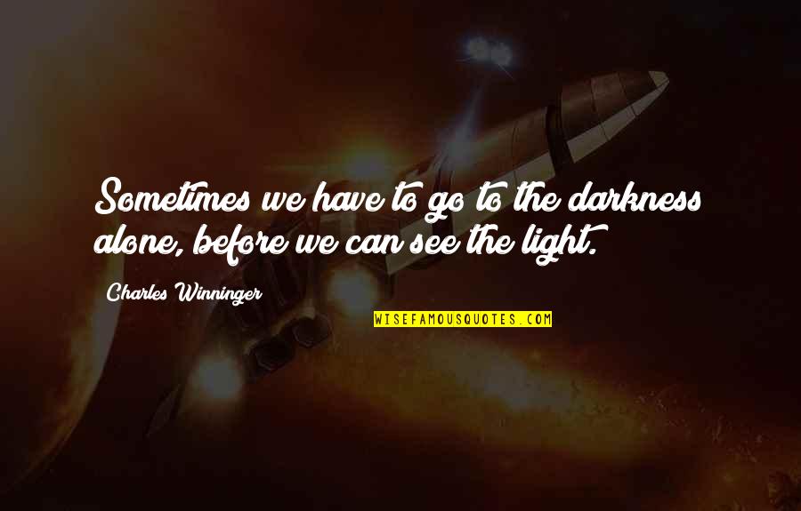 Before We Go Quotes By Charles Winninger: Sometimes we have to go to the darkness