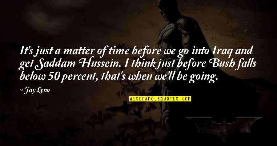 Before We Go Quotes By Jay Leno: It's just a matter of time before we