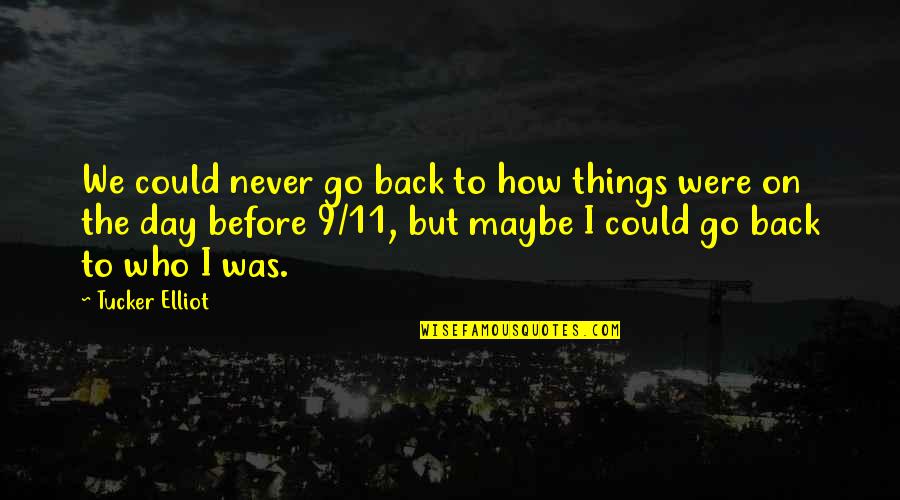 Before We Go Quotes By Tucker Elliot: We could never go back to how things