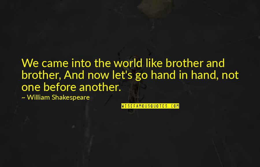 Before We Go Quotes By William Shakespeare: We came into the world like brother and