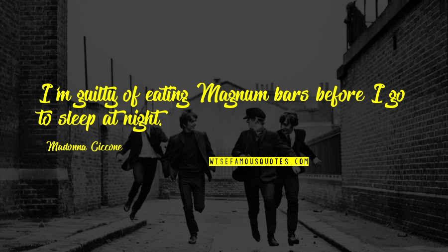 Before We Go To Sleep Quotes By Madonna Ciccone: I'm guilty of eating Magnum bars before I