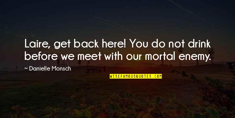 Before We Meet Quotes By Danielle Monsch: Laire, get back here! You do not drink
