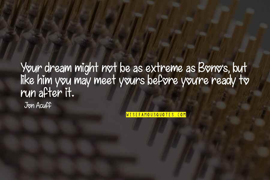Before We Meet Quotes By Jon Acuff: Your dream might not be as extreme as