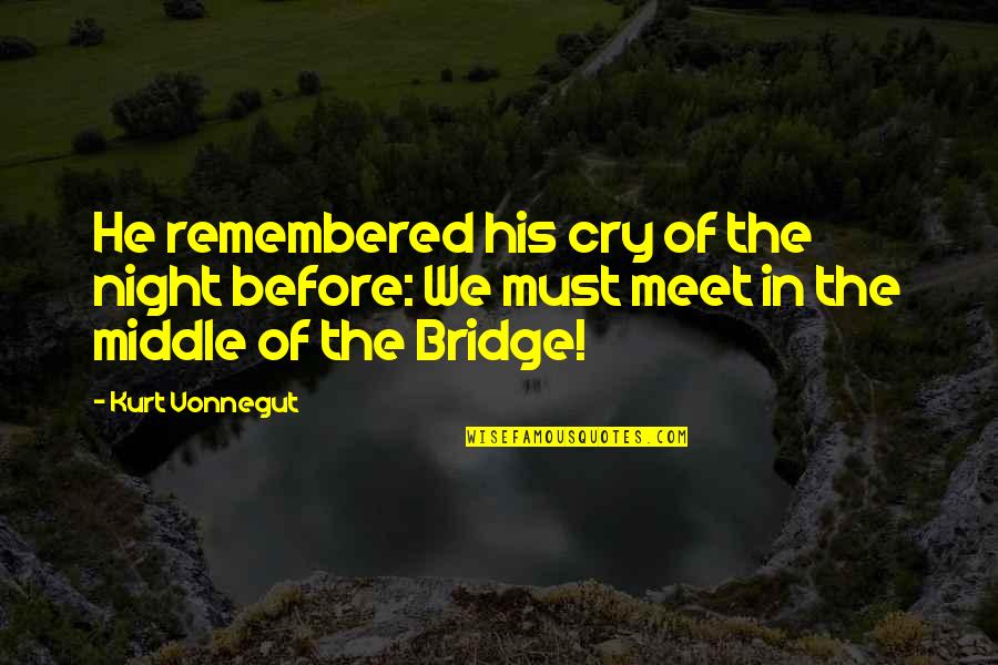 Before We Meet Quotes By Kurt Vonnegut: He remembered his cry of the night before: