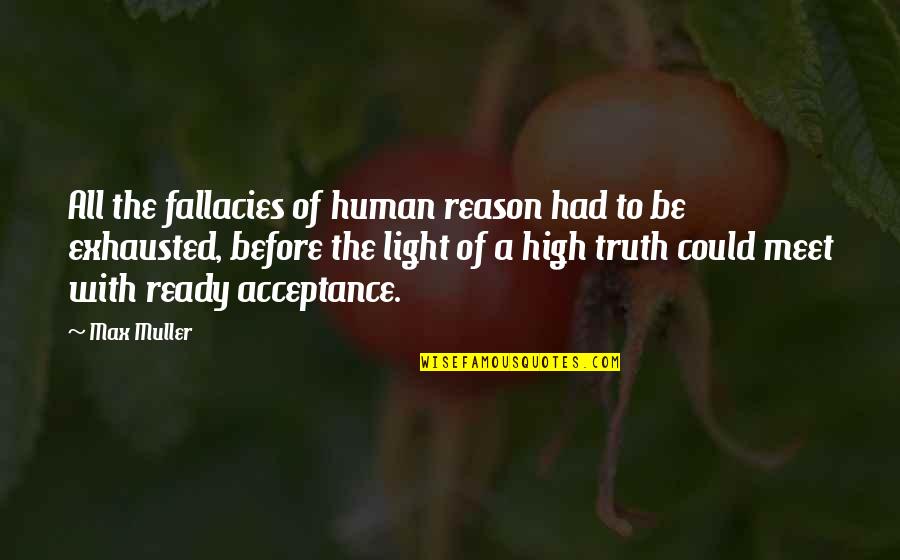 Before We Meet Quotes By Max Muller: All the fallacies of human reason had to