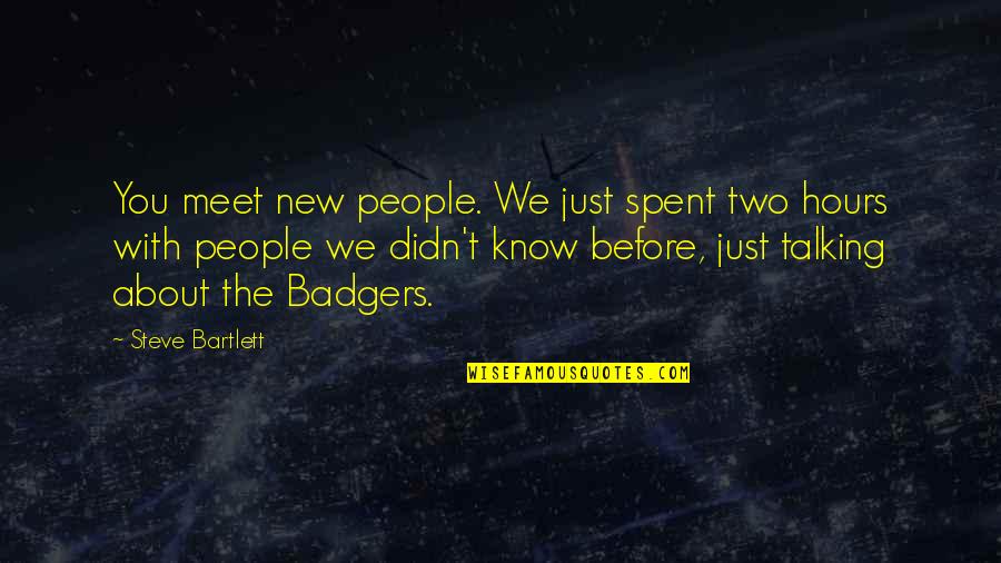 Before We Meet Quotes By Steve Bartlett: You meet new people. We just spent two