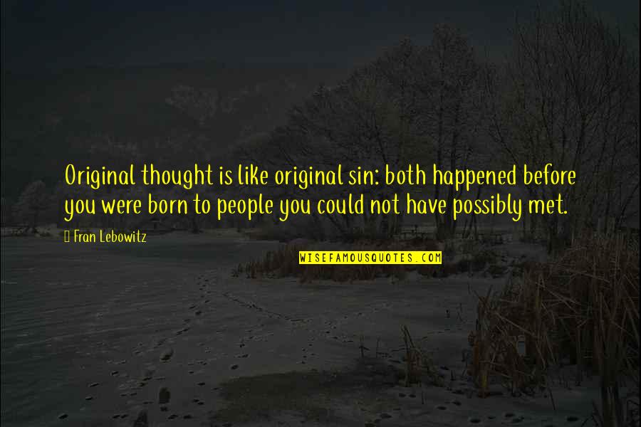 Before We Met Quotes By Fran Lebowitz: Original thought is like original sin: both happened