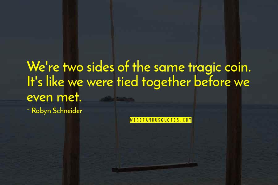Before We Met Quotes By Robyn Schneider: We're two sides of the same tragic coin.