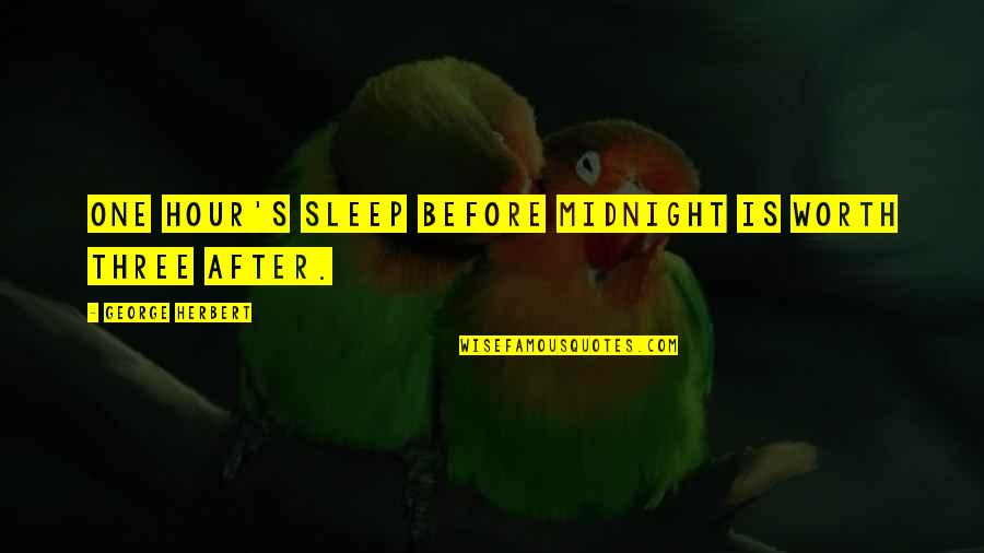 Before We Sleep Quotes By George Herbert: One hour's sleep before midnight is worth three Before We Sleep Quotes By George Herbert: One hour's sleep before midnight is worth three