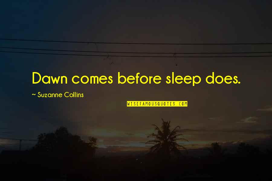 Before We Sleep Quotes By Suzanne Collins: Dawn comes before sleep does.