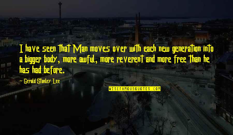 Before We Were Free Quotes By Gerald Stanley Lee: I have seen that Man moves over with