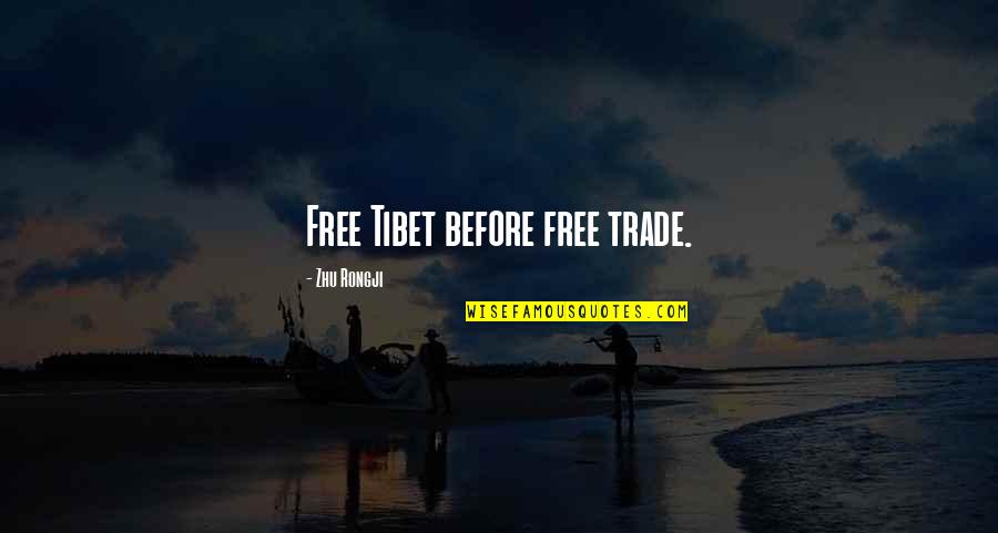 Before We Were Free Quotes By Zhu Rongji: Free Tibet before free trade.