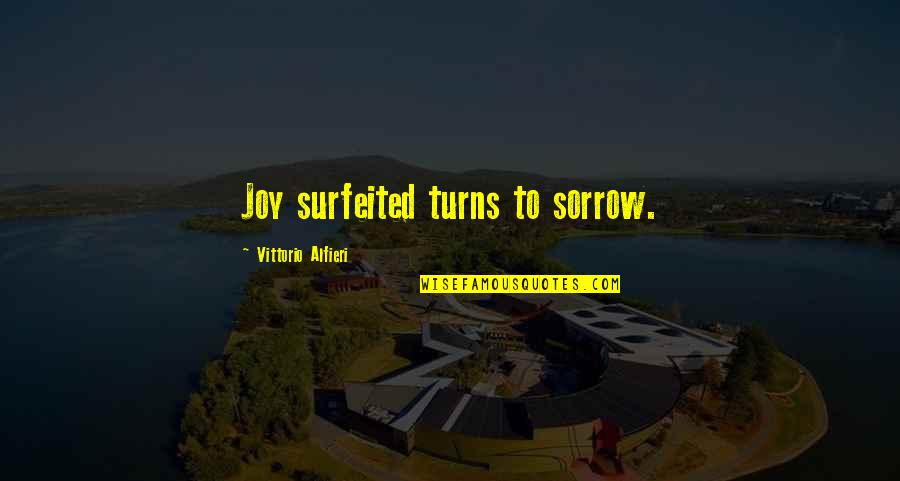 Before We Were Yours Quotes By Vittorio Alfieri: Joy surfeited turns to sorrow. Before We Were Yours Quotes By Vittorio Alfieri: Joy surfeited turns to sorrow.