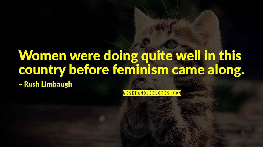 Before You Came Along Quotes By Rush Limbaugh: Women were doing quite well in this country