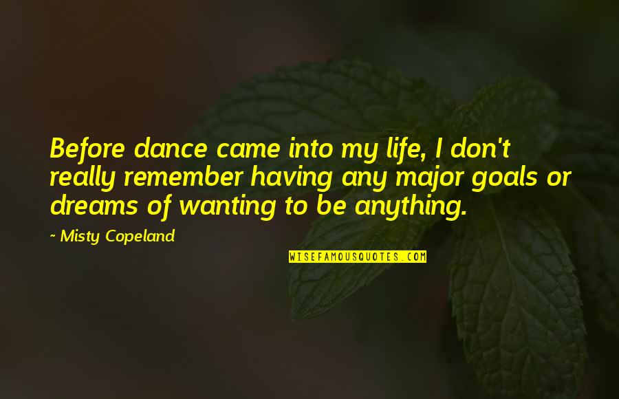 Before You Came Into My Life Quotes By Misty Copeland: Before dance came into my life, I don't
