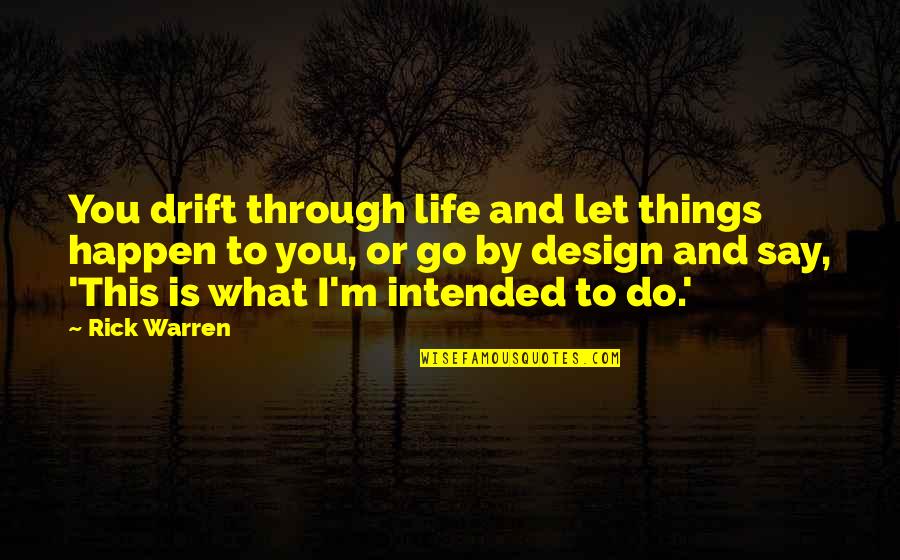 Before You Came Into My Life Quotes By Rick Warren: You drift through life and let things happen