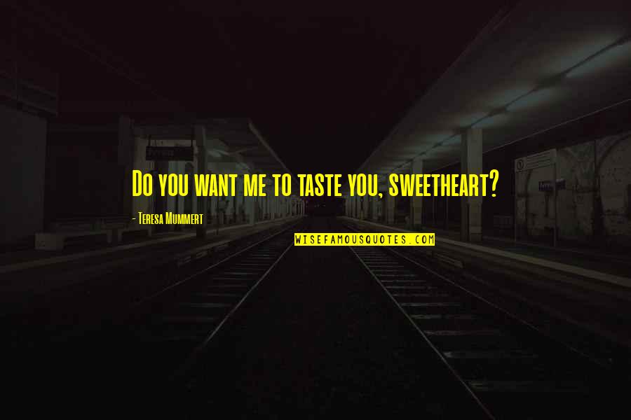 Before You Can Move Forward Quotes By Teresa Mummert: Do you want me to taste you, sweetheart?