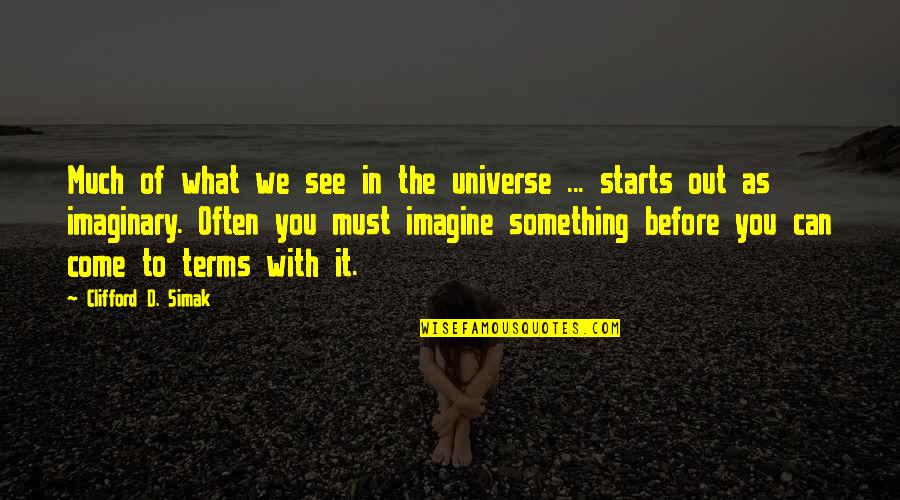 Before You Come Quotes By Clifford D. Simak: Much of what we see in the universe Before You Come Quotes By Clifford D. Simak: Much of what we see in the universe
