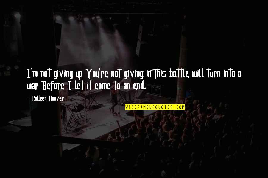 Before You Come Quotes By Colleen Hoover: I'm not giving up You're not giving in Before You Come Quotes By Colleen Hoover: I'm not giving up You're not giving in