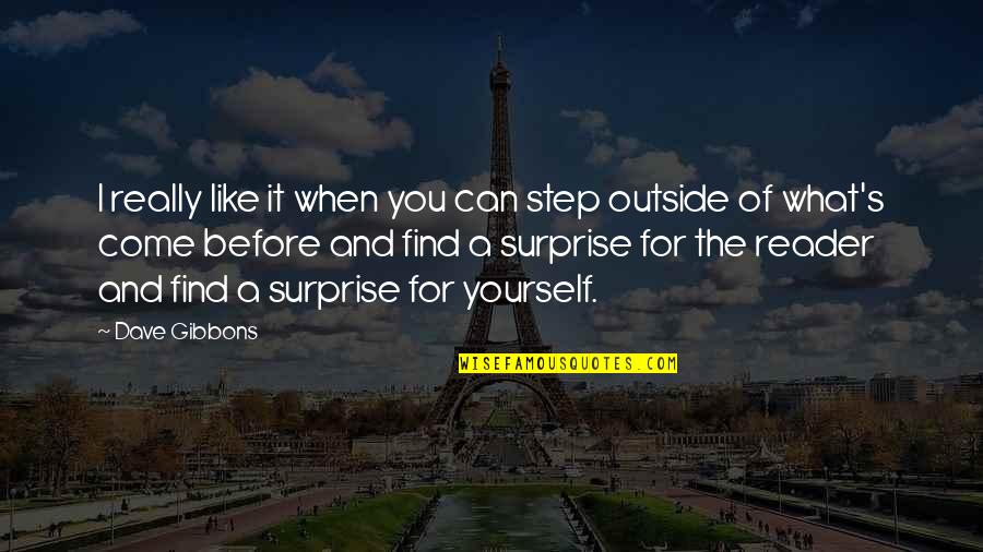 Before You Come Quotes By Dave Gibbons: I really like it when you can step Before You Come Quotes By Dave Gibbons: I really like it when you can step