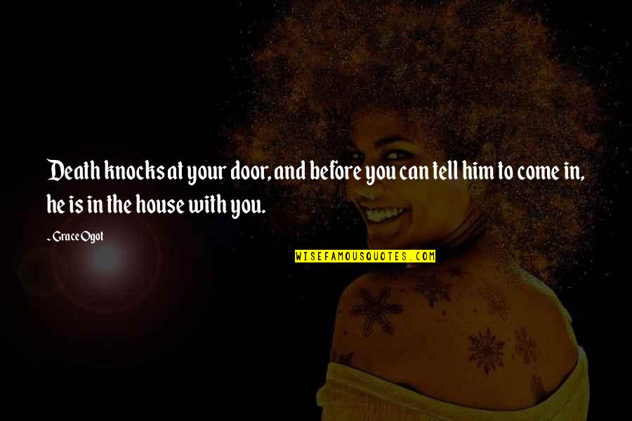 Before You Come Quotes By Grace Ogot: Death knocks at your door, and before you Before You Come Quotes By Grace Ogot: Death knocks at your door, and before you