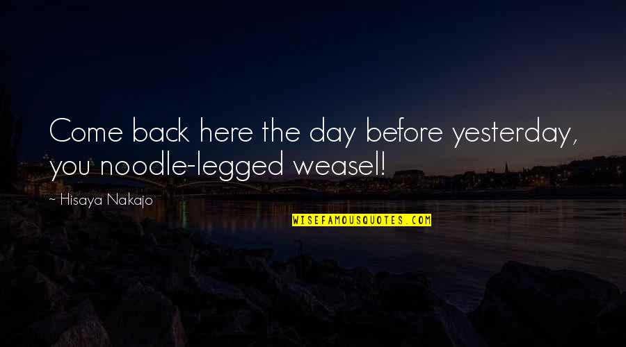 Before You Come Quotes By Hisaya Nakajo: Come back here the day before yesterday, you