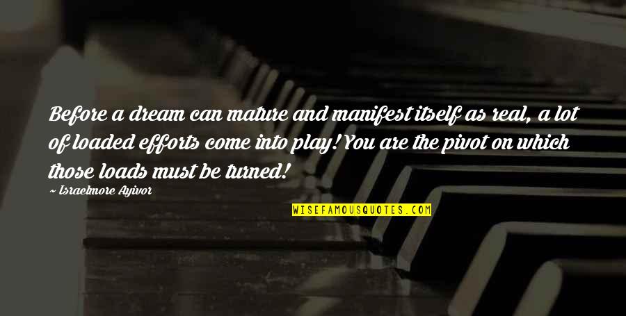Before You Come Quotes By Israelmore Ayivor: Before a dream can mature and manifest itself Before You Come Quotes By Israelmore Ayivor: Before a dream can mature and manifest itself